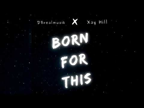 DBrealmuzik x Xay Hill - Born For This