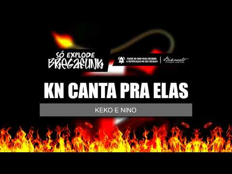 KEKO E NINO - KN CANTA PRA ELAS (SóExplodeBregaFunk) MÚSICA NOVA 2018
