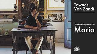 Townes Van Zandt - (Quicksilver Daydreams Of) Maria (Official Audio)