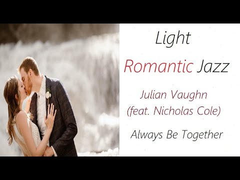 Light Romantic Jazz [Julian Vaughn (ft. Nicholas Cole) - Always Be Together] | ♫ RE ♫