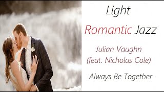 Romantic Light Jazz [Julian Vaughn (ft. Nicholas Cole) - Always Be Together] | ♫ RE ♫