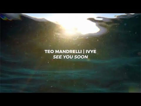 Teo Mandrelli, Ivye - See You Soon (Official)