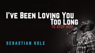 I&#39;ve Been Loving You Too Long - Sebastian Kole