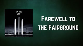 White Lies - Farewell to the Fairground (Lyrics)
