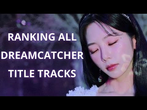 Ranking all Dreamcatcher Title Tracks