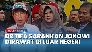Dokter Tifa Menyarankan Jokowi Jalani Perawatan Medis di Luar Negeri, Singgung Soal Tekanan Publik