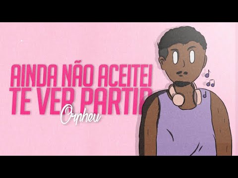 Orpheu - Ainda não aceitei te ver partir
