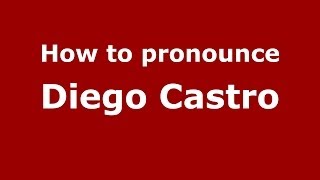 How to pronounce Diego Castro