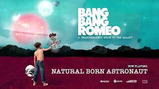 Bang Bang Romeo - Natural Born Astronaut (Official Audio)