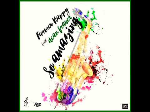 Farmer Nappy x Dean Fraser - So Amazing | SOCA 2019