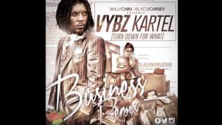 Vybz Kartel - Business (Turn Down For What) [Willy Chin - BlackChiney Remix] Nov 2013