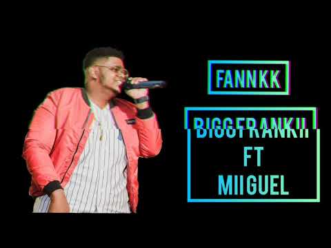 Bigg frankii ft MII GUEL (FANN KK)