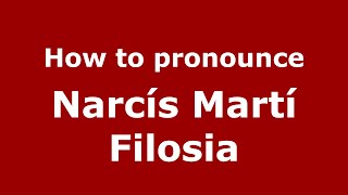 How to pronounce Narcís Martí Filosia