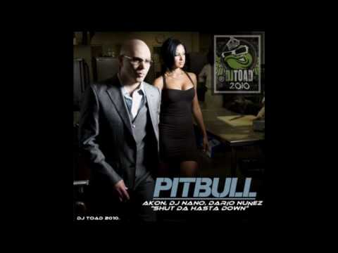 Pitbull feat. Akon vs Darío Nuñez & Dj Nano - Shut Da Hasta Down (Dj Toad 2010 Mix)