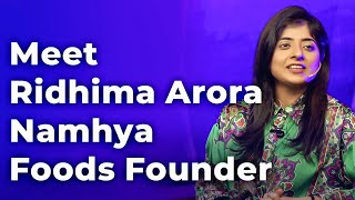 Meet Ridhima Arora Namhya Foods Founder | Episode 77