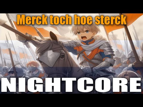 Nightcore - "Merck toch hoe sterck" - Dutch Patriotic War Song
