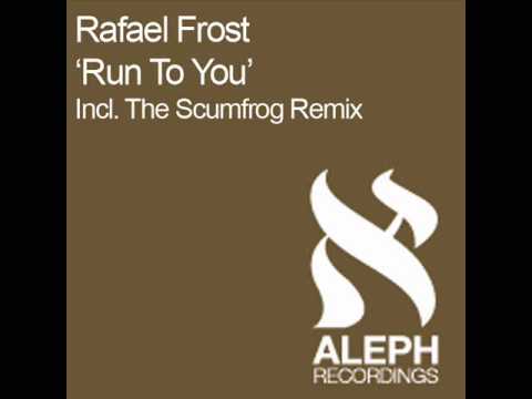 Rafael Frost & The Scumfrog - Run To You (The Scumfrog Remix) [HQ]