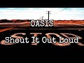 OASIS Shout It Out Loud Lyric Video