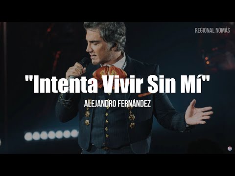Alejandro Fernández - Intenta Vivir Sin Mí (LETRA)