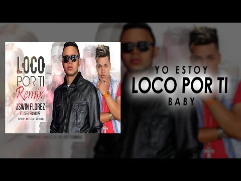 NUEVO !! ♫ REGGAETON 2017 ♫ OSWIN FLOREZ FT. JS EL PRINCIPE - LOCO POR TI ( REMIX ) / Lyric /