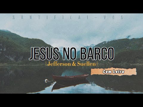JESUS NO BARCO | Jefferson & Suellen (Com Letra)