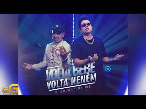 Volta BeBe, Volta NeNêm - DJ IVIS e DJ GUUGA