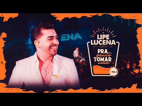Lipe Lucena - Pra Gente Tomar Uma Vol. 2 (Completo)