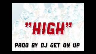 HIGH (PROD BY DJ GET ON UP) HIGH (PROD BY DJ GET ON UP)