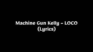 Loco-Machine Gun Kelly Lyrics