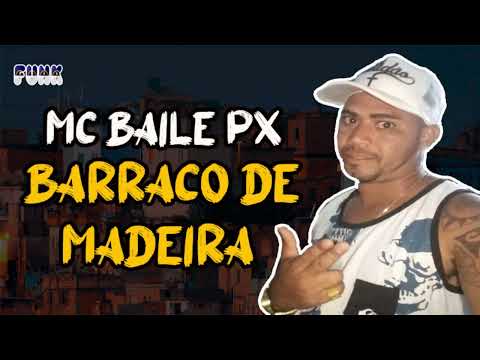 MC BAILE PX - BARRACO DE MADEIRA (FUNK DE PERNAMBUCO)