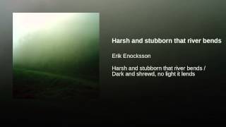 Harsh and stubborn that river bends