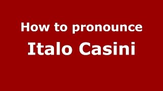 How to pronounce Italo Casini