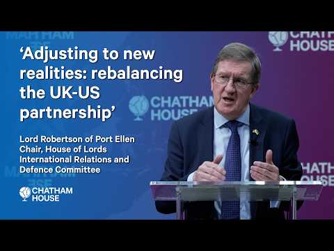 ‘Adjusting to new realities: rebalancing the UK-US partnership’ - Lord Robertson's opening remarks