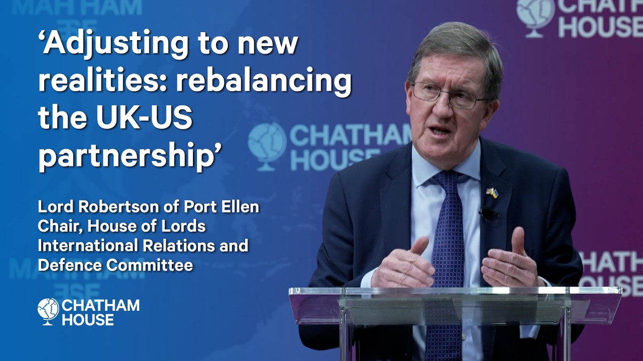 ‘Adjusting to new realities: rebalancing the UK-US partnership’ - Lord Robertson's opening remarks