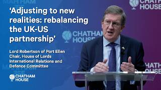 ‘Adjusting to new realities: rebalancing the UK-US partnership’ - Lord Robertson's opening remarks