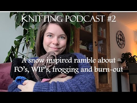 Knitting podcast #2 | Sweater no. 18, Vest no. 5, giftknits | Why I'm frogging