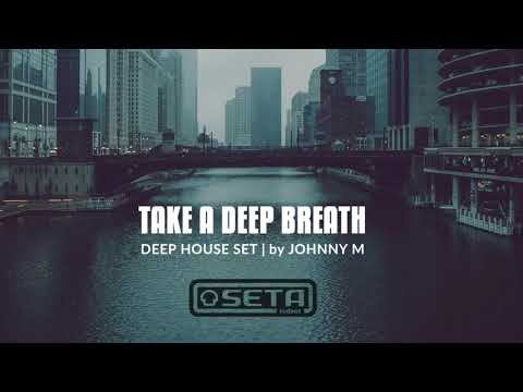 Johnny M - Take A Deep Breath (Deep House Set from Seta Label Tracks)