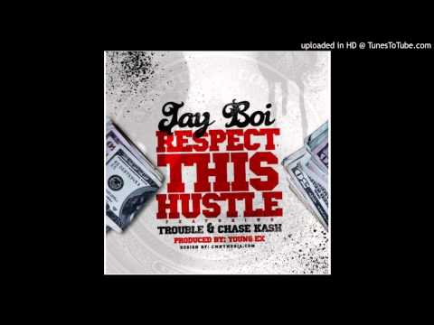 Jay Boi - Respect This Hustle (Feat. Trouble & Chase Kash )