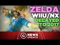 Legend of Zelda Wii U/NX Release Delayed to 2017 - GS News Update
