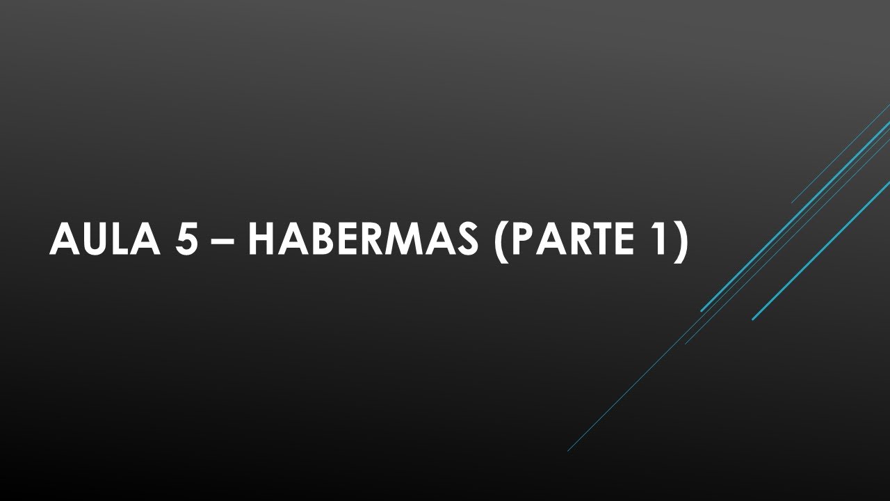 FLP0465 Aula 5 Habermas (Parte 1)