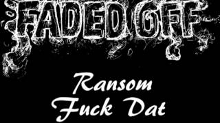 Fuck Dat  Ransom
