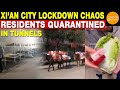 Xi An City Lockdown Chaos Residents Quarantined In Tunnels