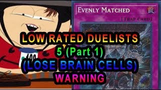 LOW RATED DUELISTS 5 (Part 1) 10/10 EVENLY MATCHED Kappa  (HOW DID THIS MAN WIN GAME 1?!?!)