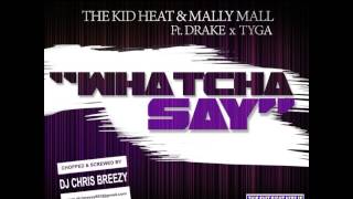 “Whatcha Say”-The Kid Heat &amp; Mally Mall Feat. Drake &amp; Tyga (Chopped &amp; Screwed By DJ