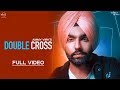 Double Cross Official Video Ammy Virk Happy Raikoti New Punjabi Songs 2018