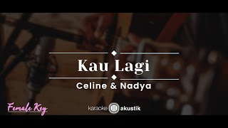 Kau Lagi – Celine &amp; Nadya (KARAOKE AKUSTIK - FEMALE KEY)