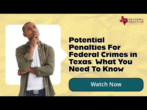 Potential Penalties For Federal Crimes in Texas: What You Need To Know