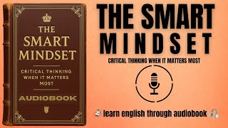 The Smart Mindset Critical Thinking When It Matters Most (audiobook)