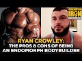 Ryan Crowley: The Pros and Cons Of Being An Endomorph Bodybuilder