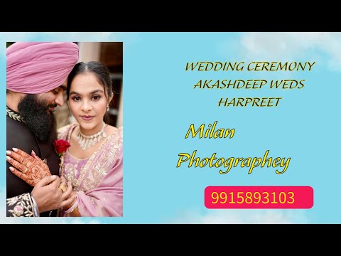 WEDDING CEREMONY AKASHDEEP WEDS HARPREET MILAN PHOTOGRAPHY M.. 9915893103